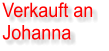 Verkauft an  Johanna